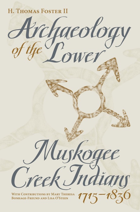 Archaeology of the Lower Muskogee Creek Indians, 1715-1836