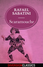 Scaramouche (Diversion Classics) - Rafael Sabatini by  Rafael Sabatini PDF Download