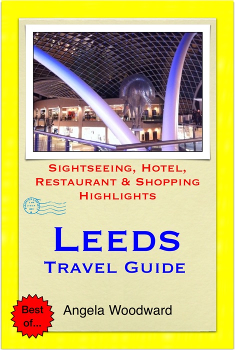 Leeds, West Yorkshire (UK) Travel Guide - Sightseeing, Hotel, Restaurant & Shopping Highlights (Illustrated)