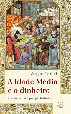 Capa do livro A Idade Média e o Dinheiro de Jacques Le Goff