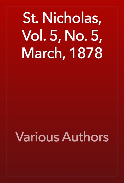 St. Nicholas, Vol. 5, No. 5, March, 1878