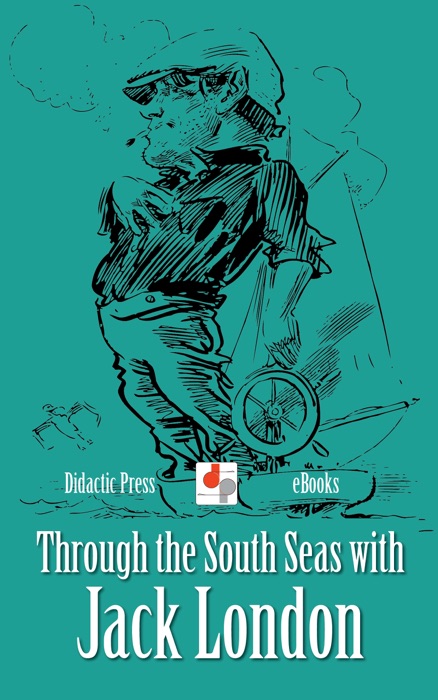 Through the South Seas with Jack London (Illustrated)