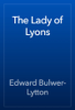 The Lady of Lyons - Edward Bulwer-Lytton
