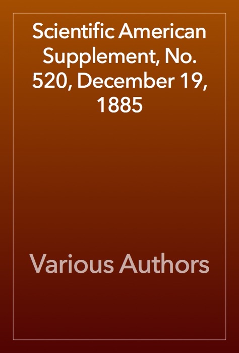 Scientific American Supplement, No. 520, December 19, 1885