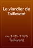 Le viandier de Taillevent - ca. 1315-1395 Taillevent