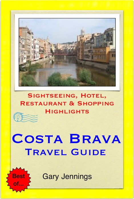 Costa Brava, Spain Travel Guide (including Girona & Lloret de Mar)  - Sightseeing, Hotel, Restaurant & Shopping Highlights (Illustrated)