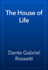 The House of Life - Dante Gabriel Rossetti