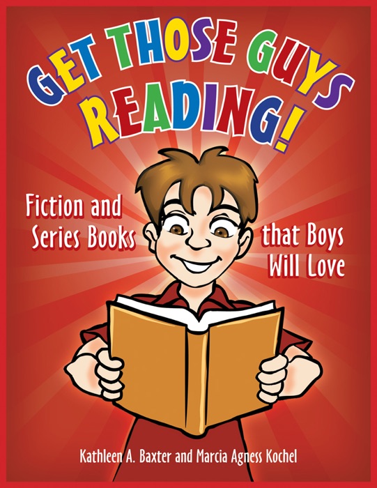 Get Those Guys Reading! Fiction and Series Books that Boys Will Love