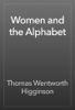 Women and the Alphabet - Thomas Wentworth Higginson