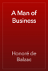A Man of Business - Honoré de Balzac