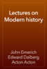 Lectures on Modern history - John Emerich Edward Dalberg Acton Acton