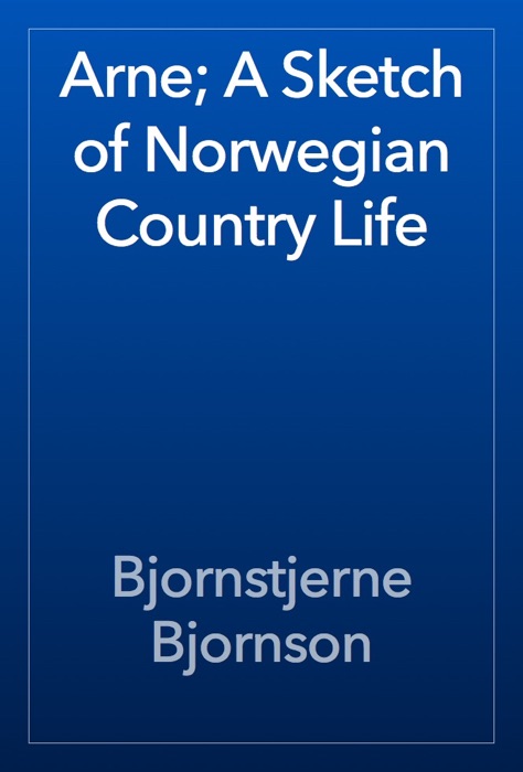Arne; A Sketch of Norwegian Country Life