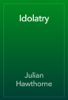 Idolatry - Julian Hawthorne