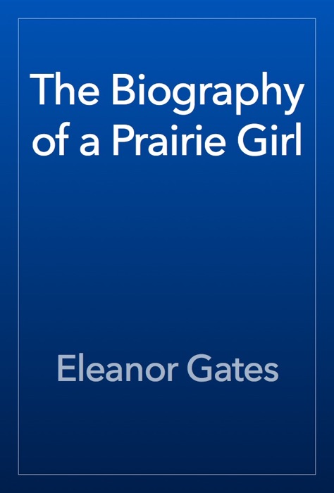 The Biography of a Prairie Girl