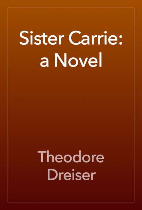 Sister Carrie: a Novel