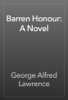 Barren Honour: A Novel - George Alfred Lawrence