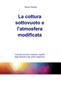 La cottura sottovuoto e l’atmosfera modificata - Roberto Bauce