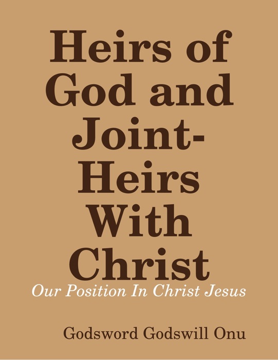 Heirs of God and Joint-Heirs With Christ