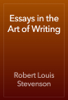 Essays in the Art of Writing - Роберт Стивенсон