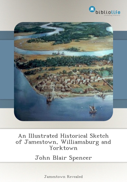 An Illustrated Historical Sketch of Jamestown, Williamsburg and Yorktown