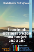 La ansiedad: estrategias prácticas para manejarla paso a paso - Marta Rapado Castro