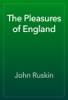 The Pleasures of England - John Ruskin