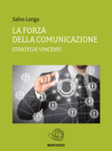 La Forza della Comunicazione - Strategie vincenti - Salvo Longo