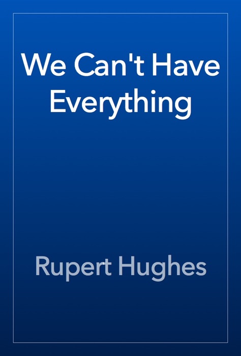 We Can't Have Everything