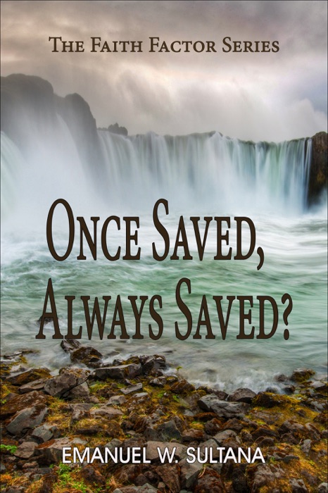 Once Saved, Always Saved?: The Faith Factor Series