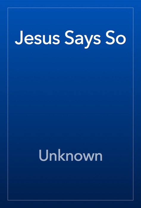 Jesus Says So