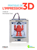 Pratique de l'impression 3D - Anna Kaziunas France