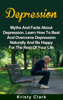 Depression - Myths and Facts About Depression, Learn How to Beat and Overcome Depression Naturally and Be Happy for the Rest of Your Life - Kristy Clark
