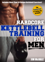 James H. McHale - Hardcore Kettlebell Training for Men artwork