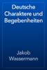 Deutsche Charaktere und Begebenheiten - Jakob Wassermann