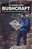 Bushcraft: 7 Top Tip Of Bushcraft Skills For Beginners - Scott Green