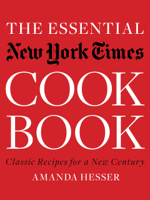 Amanda Hesser - The Essential New York Times Cookbook: Classic Recipes for a New Century (First Edition) artwork