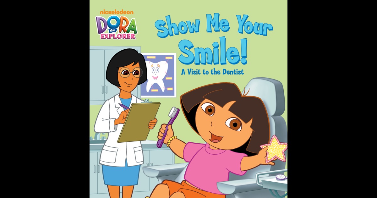 Show Me Your Smile! A Visit to the Dentist (Dora the Explorer) by ...