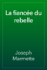 La fiancée du rebelle - Joseph Marmette