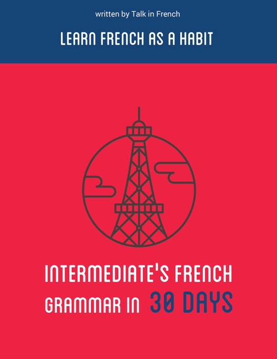 Intermediate’s French Grammar in 30 Days