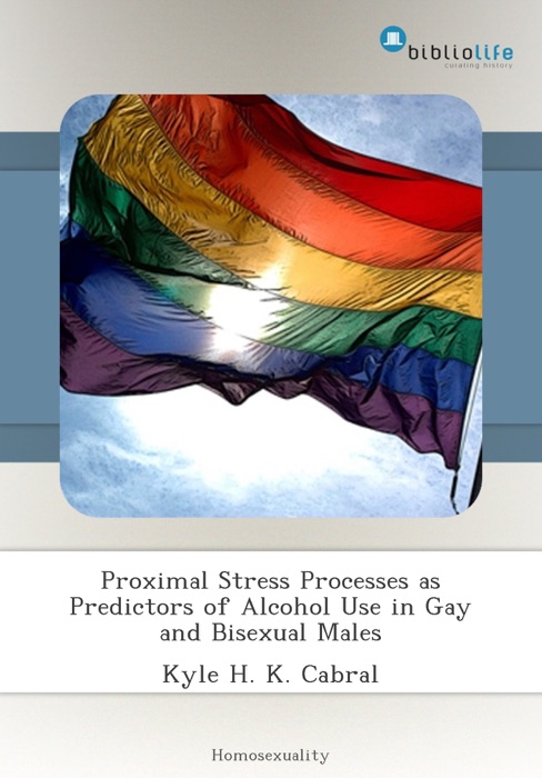 Proximal Stress Processes as Predictors of Alcohol Use in Gay and Bisexual Males
