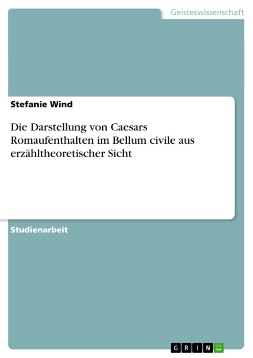 Die Darstellung von Caesars Romaufenthalten im Bellum civile aus erzähltheoretischer Sicht