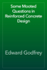 Some Mooted Questions in Reinforced Concrete Design - Edward Godfrey