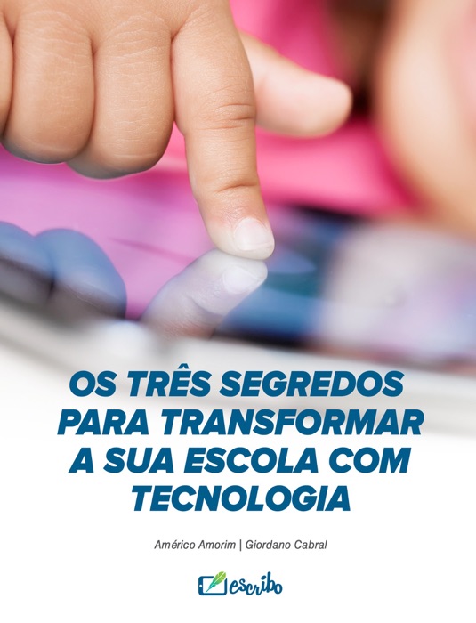 Os Três Segredos Para Transformar a Sua Escola Com Tecnologia