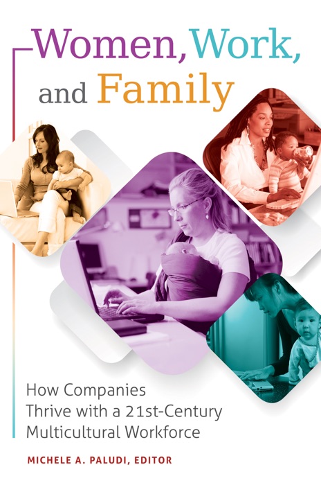 Women, Work, and Family: How Companies Thrive with a 21st-Century Multicultural Workforce