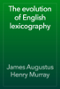 The evolution of English lexicography - James Augustus Henry Murray