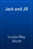 Jack and Jill - Louisa May Alcott