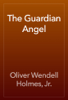 The Guardian Angel - Oliver Wendell Holmes, Jr.