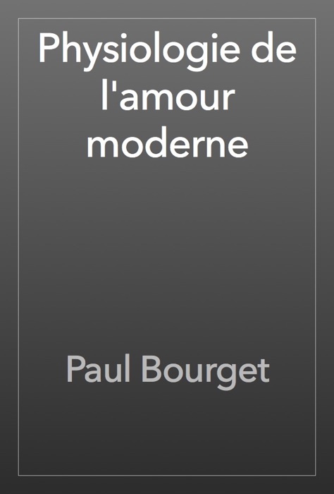 Physiologie de l'amour moderne