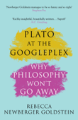 Plato at the Googleplex - Rebecca Newberger Newberger Goldstein