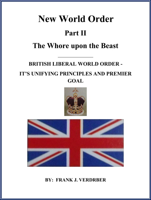 New World Order Part II: British Liberal World Order - Its Unifying Principles And Premier Goal